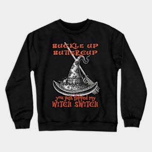 You just flipped my Witch Switch. Crewneck Sweatshirt